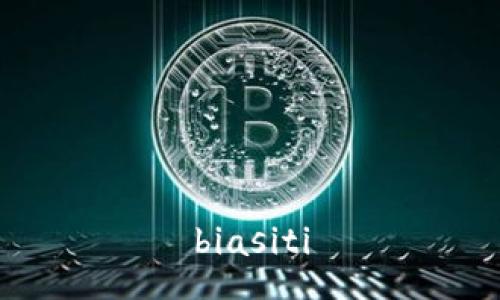 biasiti