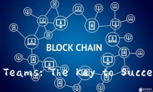 Exploring Crypto Investment Teams: The Key to Success in the Digital Asset World