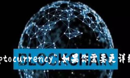 加密货币的英文翻译是“Cryptocurrency”。如果你需要更详细的信息或背景，欢迎告诉我！