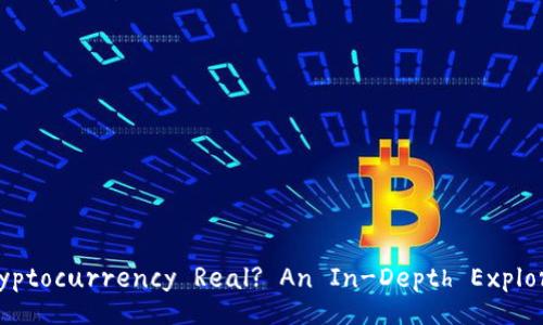 Is Cryptocurrency Real? An In-Depth Exploration
